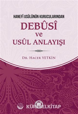 Hanefi Usulünün Kurucularından Debusi ve Usul Anlayışı