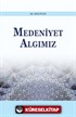 Medeniyet Algımız