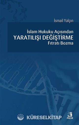 İslam Hukuku açısından Yaratılışı Değiştirme Fıtratı Bozma