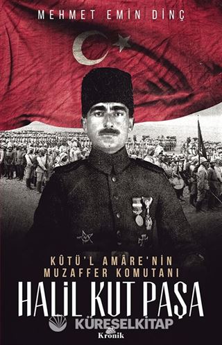 Kutü'l Amare'nin Muzaffer Komutanı Halil Kut Paşa