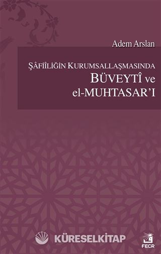 Şafiliğin Kurumsallaşmasında Büveyti ve el-Muhtasar'ı