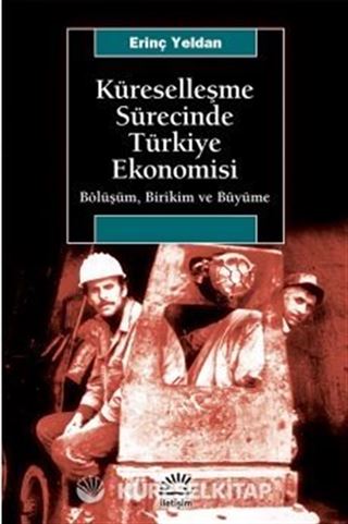 Küreselleşme Sürecinde Türkiye Ekonomisi / Bölüşüm, Birikim ve Büyüme