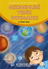 Gezegenleri Yedik Doymadık / Sağlıklı Beslenme Hikayeleri 4