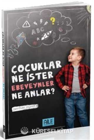 Çocuklar Ne İster Ebeveynler Ne Anlar?