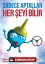 Sadece Aptallar Her Şeyi Bilir