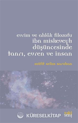 Evrim ve Ahlak Filozofu İbn Miskeveyh Düşüncesinde Tanrı, Evren ve İnsan