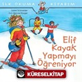 Elif Kayak Yapmayı Öğreniyor / İlk Okuma Kitabım