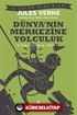 Dünya'nın Merkezine Yolculuk (Kısaltılmış Metin)