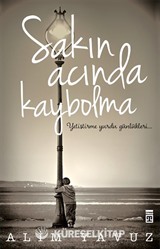 Sakın Acında Kaybolma