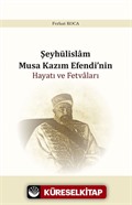 Şeyhülislam Musa Kazım Efendi'nin Hayatı ve Fetvaları