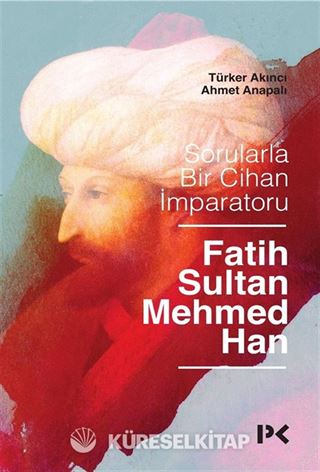 Sorularla Bir Cihan İmparatoru: Fatih Sultan Mehmed Han