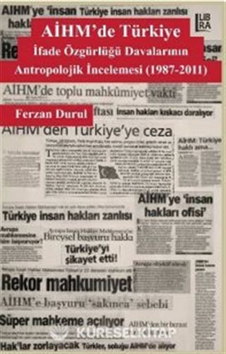 AİHM'de Türkiye: İfade Özgürlüğü Davalarının Antropolojik İncelemesi (1987-2011)