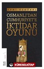 Osmanlı'dan Cumhuriyet'e İktidar Oyunu