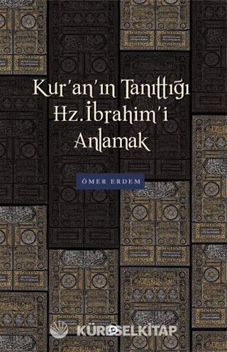 Kur'an'ın Tanıttığı Hz. İbrahim'i Anlamak