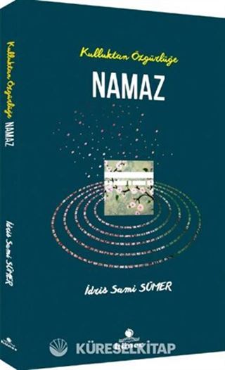 Kulluktan Özgürlüğe Namaz
