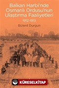 Balkan Harbi'nde Osmanlı Ordusu'nun Ulaştırma Faaliyetleri 1912-1913