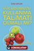 Vücudumuzu Kullanma Talimatı Olmalı Mı?