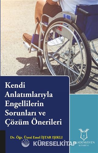 Kendi Anlatımlarıyla Engellilerin Sorunları ve Çözüm Önerileri