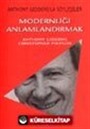 Modernliği Anlamlandırmak / Anthony Giddens'la Söyleşiler