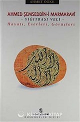 Ahmed Şemseddin-i Marmaravi / Hayatı, Eserleri, Görüşleri