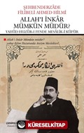 Allah'ı İnkar Mümkün Müdür? Yahad Huzûr-ı Fende Mesalik-i Küfür (Çevriyazı ve Sadeleştirme)