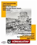 Yitik İmparatorluğu Resmetmek: İtalyan Merceğinden Anadolu'daki Bizans Sanatı (19602000)