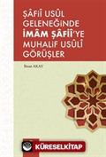 Şafii Usul Geleneğinde İmam Şafii'ye Muhalif Usuli Görüşler