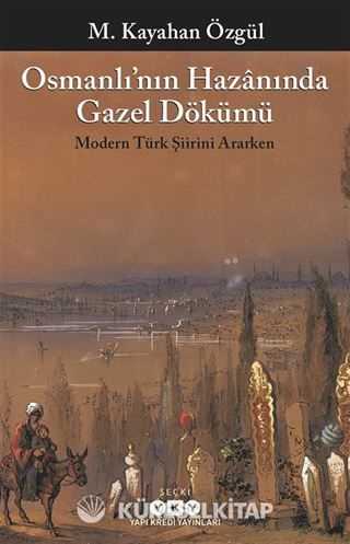 Osmanlı'nın Hazanında Gazel Dökümü