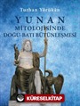 Yunan Mitolojisinde Doğu-Batı Bütünleşmesi (Ciltli)