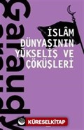 İslam Dünyasının Yükseliş ve Çöküşleri