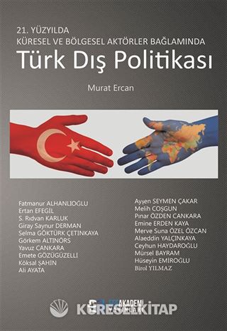 21. Yüzyılda Küresel ve Bölgesel Aktörler Bağlamında Türk Dış Politikası