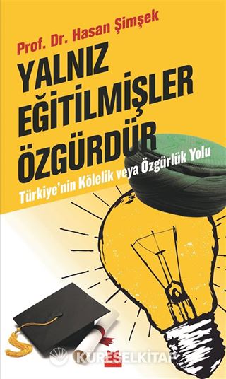 Yalnız Eğitilmişler Özgürdür Türkiye'nin Kölelik ve Özgürlük Yolu