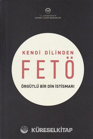 Kendi Dilinden Fetö - Örgütlü Bir Din İstismarı