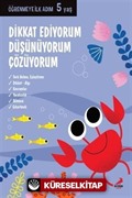 Dikkat Ediyorum, Düşünüyorum, Çözüyorum / Öğrenmeye İlk Adım (5 Yaş)