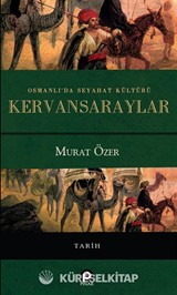 Osmanlı'da Seyahat Kültürü Kervansaraylar (Ciltli)