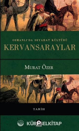 Osmanlı'da Seyahat Kültürü Kervansaraylar (Ciltli)