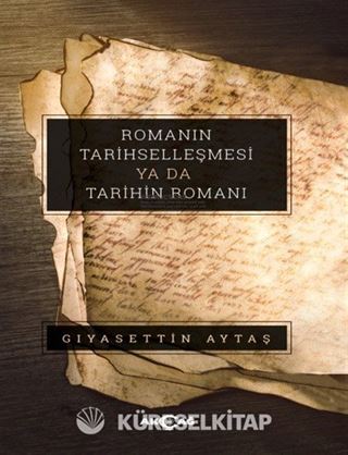 Romanın Tarihselleşmesi ya da Tarihin Romanı