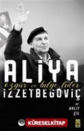 Özgür ve Bilge Lider Aliya İzzetbegoviç