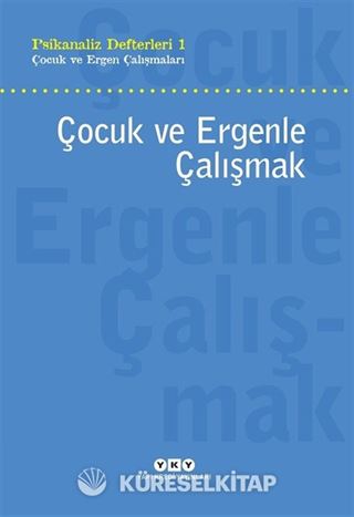 Çocuk ve Ergenle Çalışmak / Psikanaliz Defterleri 1 Çocuk ve Ergen Çalışmaları