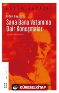 Erdem Bayazıt'la Sana Bana Vatanıma Dair Konuşmalar