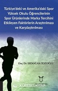 Türkiye'deki ve Amerika'daki Spor Yüksek Okulu Öğrencilerinin Spor Ürünlerinde Marka Tercihini Etkileyen Faktörlerin Araştırılması ve Karşılaştırılması