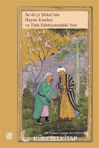 Saʿdi-yi Şirazi'nin Hayatı, Eserleri ve Türk Edebiyatındaki Yeri