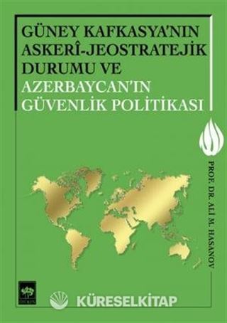 Güney Kafkasya'nın Askeri - Jeostratejik Durumu ve Azerbaycan'ın Güvenlik Politikası