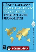 Güney Kafkasya, Hazar - Karadeniz Havzaları ve Azerbaycan'ın Jeopolitiği