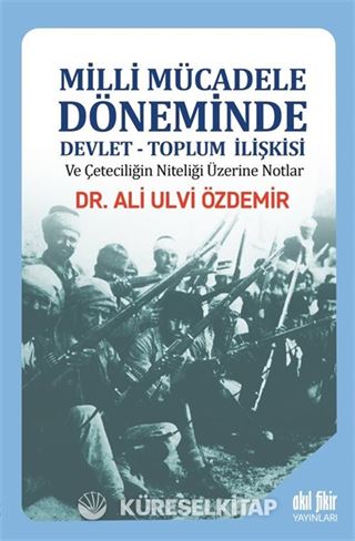 Milli Mücadele Döneminde Devlet-Toplum İlişkisi ve Çeteciliğin Niteliği üzerine Notlar