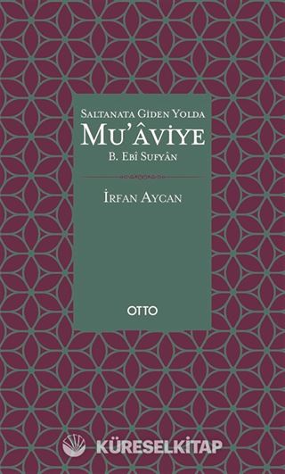Saltanata Giden Yolda Mu'aviye B. Ebi Sufyan (Ciltli)