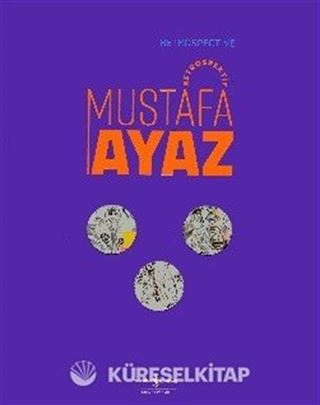 Mustafa Ayaz - Retrospektif / Retrospective Mustafa Ayaz