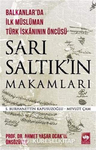 Balkanlar'da İlk Müslüman Türk İskanının Öncüsü Sarı Saltık'ın Makamları