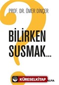 Bilirken Susmak