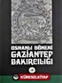 Osmanlı Dönemi Gaziantep Bakırcılığı